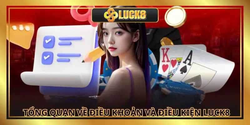 Tổng quan về chính sách điều khoản và điều kiện ở Luck8